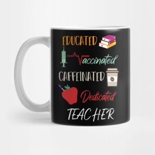 Educated Vaccinated Caffeinated Dedicated Teacher Funny Mug